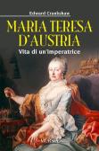 Maria Teresa d'Austria. Vita di un'imperatrice edito da Ugo Mursia Editore