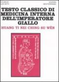 Testo classico di medicina interna dell'imperatore Giallo. Huang Ti Nei Ching Su Wen edito da Edizioni Mediterranee