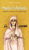 Santa Febronia. Vergine e martire sotto Diocleziano edito da Editrice Elledici