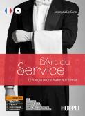 L'art du service. Le français pour le maitre et le barman. Per le Scuole superiori. Con e-book. Con espansione online per Istituto professionale per il commercio e turismo
