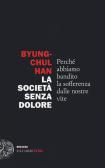 La società senza dolore. Perché abbiamo bandito la sofferenza dalle nostre vite edito da Einaudi