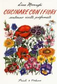 Cucinare con i fiori. Centouno ricette profumate edito da Priuli & Verlucca