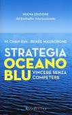 Strategia oceano blu. Vincere senza competere di W. Chan Kim, Renée  Mauborgne: Bestseller in Competizione economica - 9788817078702