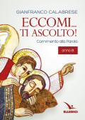 Eccomi... ti ascolto! Commento alla Parola. Anno B edito da Editrice Elledici