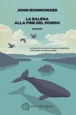 La balena alla fine del mondo edito da Bollati Boringhieri