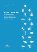 Food for all. Concept ceramici per la preparazione e il consumo inclusivo di cibi e bevande. Ediz. italiana e inglese edito da Sala