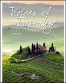 Voices of Tuscany. Discover the land of genius and beauty edito da White Star