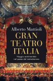 Gran Teatro Italia. Viaggio sentimentale nel paese del melodramma edito da Garzanti