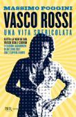 Vasco Rossi. Una vita spericolata edito da Rizzoli