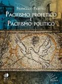 Pacifismo profetico e pacifismo politico. Note per una teologia cristiana della pace edito da Apeiron Editori