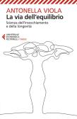La via dell'equilibrio. Scienza dell'invecchiamento e della longevità edito da Feltrinelli