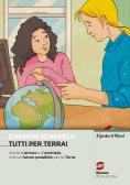 Tutti per terra! Storia d'amore e d'amicizia e di un futuro possibile per la Terra per Scuola secondaria di I grado (medie inferiori)
