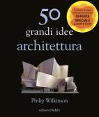 50 grandi idee. Architettura edito da edizioni Dedalo