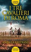 I tre cavalieri di Roma. Invasion saga edito da Newton Compton Editori