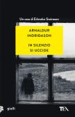In silenzio si uccide. I casi dell'ispettore Erlendur Sveinsson vol. 14 edito da TEA