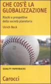 Che cos'è la globalizzazione. Rischi e prospettive della società planetaria edito da Carocci