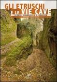 Gli etruschi e le vie cave. Storia, simbologia e leggenda edito da Moroni