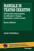 Manuale di teatro creativo. 200 tecniche drammatiche da utilizzare in terapia, educazione e teatro sociale edito da Franco Angeli