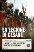 La legione di Cesare. Le imprese e la storia della decima legione dell'esercito romano edito da Giunti Editore