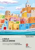 L'sola delle sirene. Storia di una fuga dalla pandemia e di un viaggio verso un nuovo destino. Con e-book. Con espansione online per Scuola secondaria di I grado (medie inferiori)