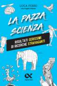 La pazza scienza. Risultati serissimi di ricerche stravaganti edito da Alpha Test