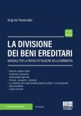 La divisione dei beni ereditari. Manuale per la pratica attuazione della normativa edito da Maggioli Editore