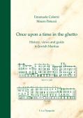 Once upon a time in the ghetto. History, views and guide to jewish Mantua edito da E.Lui