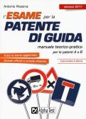 L'esame per la patente di guida. Manuale teorico-pratico per le patenti A e B edito da Alpha Test