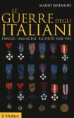 Le guerre degli italiani. Parole, immagini, ricordi 1848-1945 edito da Il Mulino