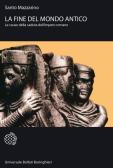 La fine del mondo antico. Le cause della caduta dell'impero romano edito da Bollati Boringhieri