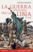 La guerra italiana per la Libia. 1911-1931 edito da Il Mulino