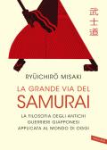 La grande via del samurai. La filosofia degli antichi guerrieri giapponesi applicata al mondo di oggi edito da Vallardi A.