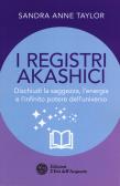 I registri akashici. Dischiudi la saggezza, l'energia e l'infinito potere dell'universo edito da L'Età dell'Acquario