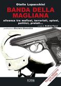 Banda della Magliana. Alleanza tra mafiosi, terroristi, spioni, politici, prelati edito da Koinè Nuove Edizioni