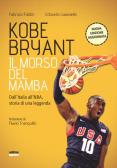 Kobe Bryant. Il morso del Mamba. Dall'Italia alla NBA, la storia di un predestinato. Nuova ediz. edito da Ultra