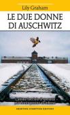 Le due donne di Auschwitz edito da Newton Compton Editori