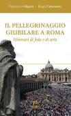 Il pellegrinaggio giubilare a Roma. Itinerari di fede e di arte edito da Armando Editore