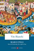 Marco Polo. Storia del mercante che capì la Cina edito da Laterza