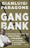 GangBank. Il perverso intreccio tra politica e finanza che ci frega il portafoglio e la vita edito da Piemme