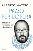 Pazzo per l'opera. Istruzioni per l'abuso del melodramma edito da Garzanti