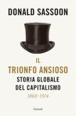 Il trionfo ansioso. Storia globale del capitalismo edito da Garzanti