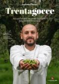 Trentagocce. Percorso dall'olivo alla tavola con le ricette dello chef dell'extravergine edito da Il Forchettiere