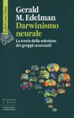 Darwinismo neurale. La teoria della selezione dei gruppi neuronali edito da Raffaello Cortina Editore