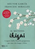 Il metodo Ikigai. I segreti della filosofia giapponese per una vita lunga e felice edito da Rizzoli