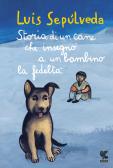 Storia di un cane che insegnò a un bambino la fedeltà edito da Guanda