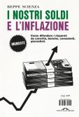 I nostri soldi e l'inflazione. Come difendere i risparmi da carovita, banche, consulenti, giornalisti edito da Ponte alle Grazie