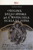 Origine dello Spedale di S.ta Maria della Scala di Siena edito da C&P Adver Effigi