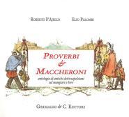 Proverbi & maccheroni. Antologia di antichi detti napoletani sul mangiare e bere edito da Grimaldi & C.