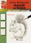 Come disegnare animali del bosco con semplici passaggi. Ediz. a colori di  Susie Hodge - 9788865209998 in Manuali di arte e pittura