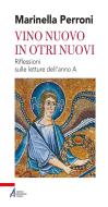 Ebook Vino nuovo in otri nuovi. Riflessioni sulle letture dell'anno A di Marinella Perroni edito da Edizioni Messaggero Padova